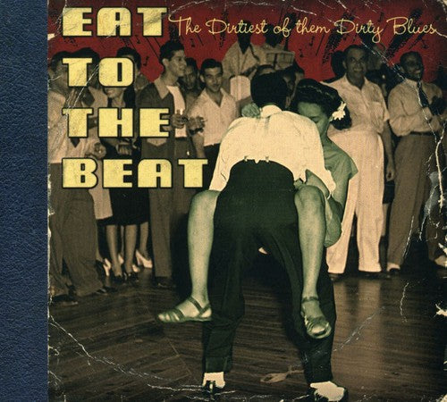 Eat to the Beat-Dirtiest of the Dirty Blues / Vari: East To The Beat: The Dirtiest Of The Dirty