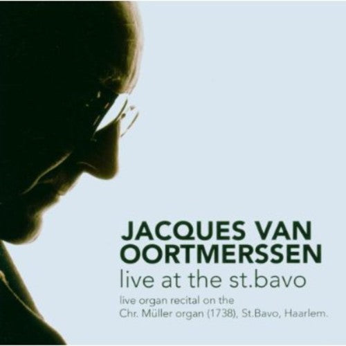 Bach / Mendelssohn / Dupre / Mozart / Oortmerssen: Live at the St Bavo