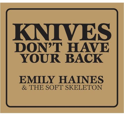 Haines, Emily & Soft Skeleton: Knives Don't Have Your Back