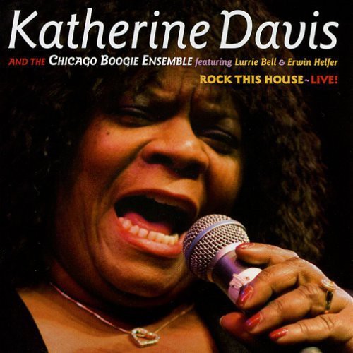 Davis, Katherine & Chicago Boogie Ensemble: Rock This House: Live