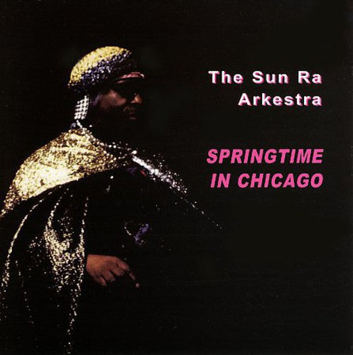Sun Ra & Arkestra: Springtime in Chicago