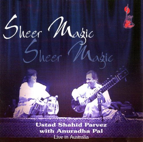 Parvez, Ustad Shahid / Pal, Anuradha: Sheer Magic: Jugalbandi Live