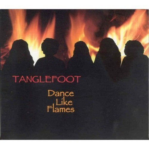 Tanglefoot: Dance Like Flames