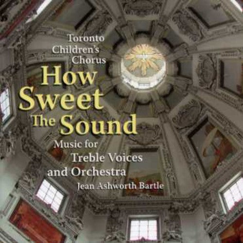 Toronto Children's Choir: How Sweet the Sound